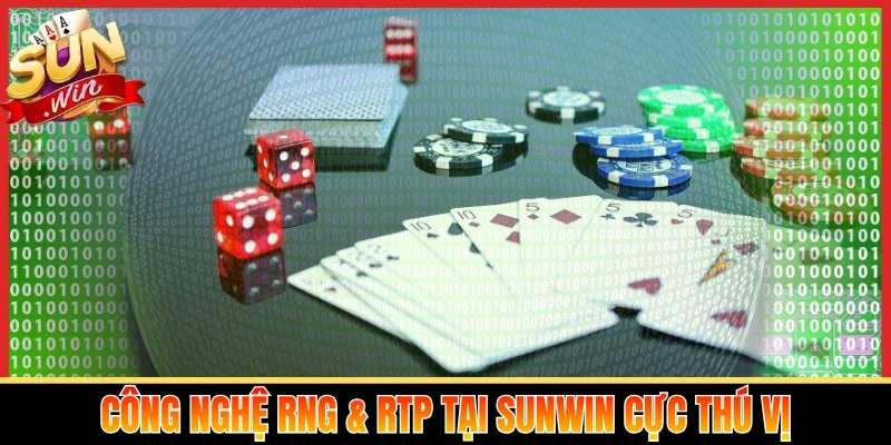 Công nghệ RNG & RTP tại Sunwin cực thú vị
