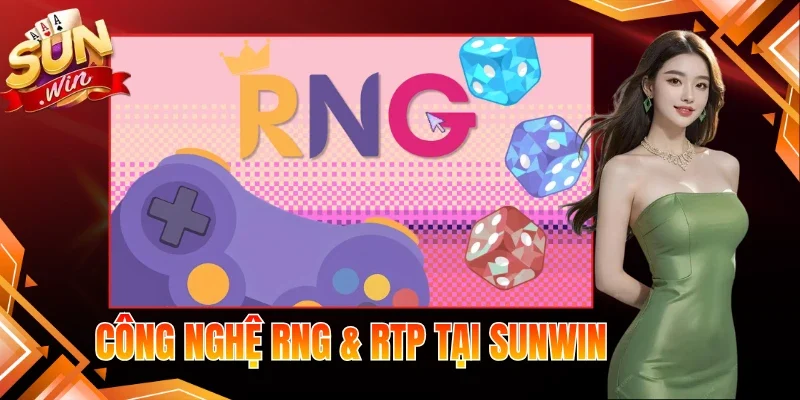 Công nghệ RNG & RTP tại Sunwin Minh Bạch, Chuẩn Quốc Tế