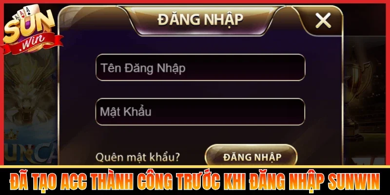 Đã tạo acc thành công trước khi đăng nhập Sunwin
