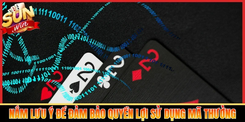 Nắm lưu ý để đảm bảo quyền lợi sử dụng mã thưởng