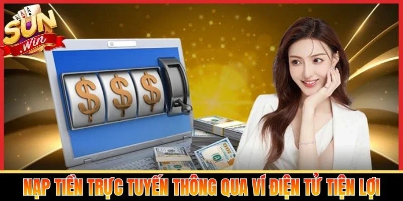 Nạp tiền trực tuyến thông qua ví điện tử tiện lợi