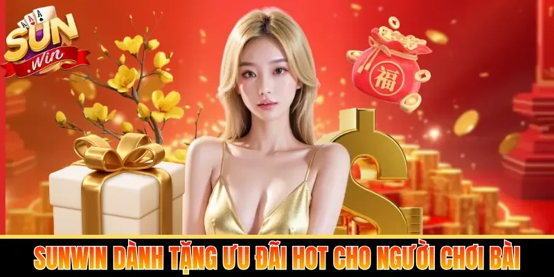 Sunwin dành tặng ưu đãi hot cho người chơi bài