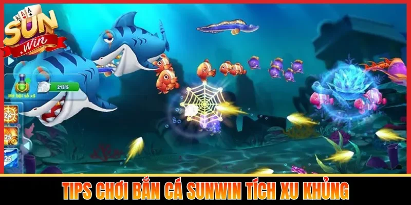 Tips chơi bắn cá Sunwin tích xu khủng