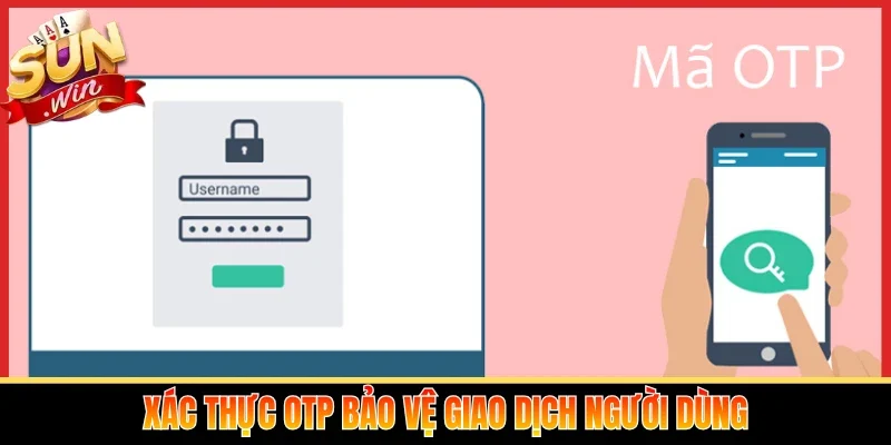 Xác thực OTP bảo vệ giao dịch người dùng